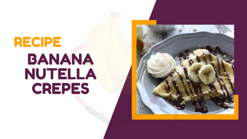 Delicious Banana Nutella Crepes Recipe Banana Dose