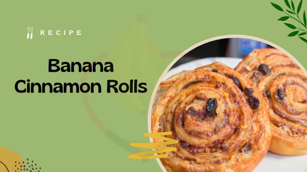 Delicious Banana Cinnamon Rolls Recipe Banana Dose