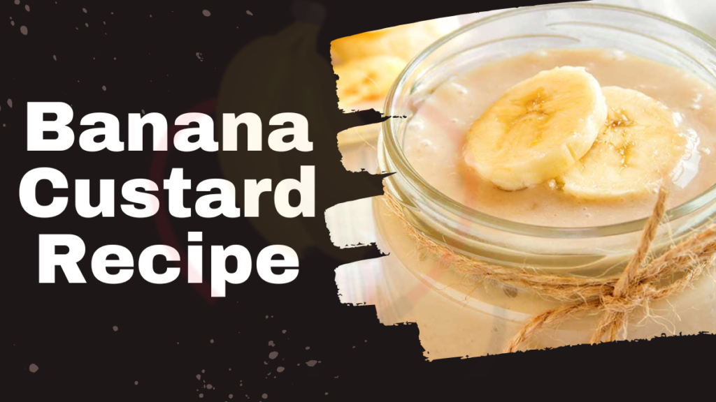 Delicious Banana Custard Recipe Banana Dose